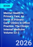 Mental Health in Primary Care, An Issue of Primary Care: Clinics in Office Practice. The Clinics: Internal Medicine Volume 53-2- Product Image