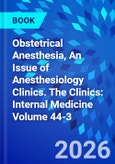 Obstetrical Anesthesia, An Issue of Anesthesiology Clinics. The Clinics: Internal Medicine Volume 44-3- Product Image