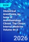 Obstetrical Anesthesia, An Issue of Anesthesiology Clinics. The Clinics: Internal Medicine Volume 44-3 - Product Image