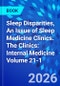 Sleep Disparities, An Issue of Sleep Medicine Clinics. The Clinics: Internal Medicine Volume 21-1 - Product Image