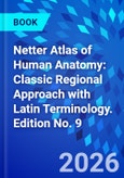 Netter Atlas of Human Anatomy: Classic Regional Approach with Latin Terminology. Edition No. 9- Product Image