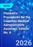 Plunkett's Procedures for the Canadian Medical Administrative Assistant. Edition No. 6- Product Image