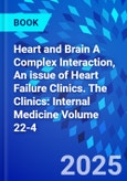 Heart and Brain A Complex Interaction, An issue of Heart Failure Clinics. The Clinics: Internal Medicine Volume 22-4- Product Image