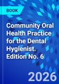 Community Oral Health Practice for the Dental Hygienist. Edition No. 6- Product Image