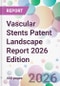 Vascular Stents Patent Landscape Report 2026 Edition - Product Image