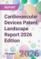 Cardiovascular Devices Patent Landscape Report 2026 Edition - Product Thumbnail Image