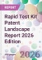 Rapid Test Kit Patent Landscape Report 2026 Edition - Product Thumbnail Image