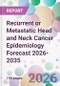 Recurrent or Metastatic Head and Neck Cancer Epidemiology Forecast 2026-2035 - Product Thumbnail Image