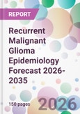 Recurrent Malignant Glioma Epidemiology Forecast 2026-2035- Product Image