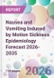 Nausea and Vomiting Induced by Motion Sickness Epidemiology Forecast 2026-2035 - Product Thumbnail Image