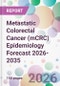 Metastatic Colorectal Cancer (mCRC) Epidemiology Forecast 2026-2035 - Product Thumbnail Image