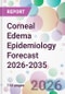 Corneal Edema Epidemiology Forecast 2026-2035 - Product Thumbnail Image