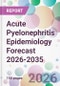 Acute Pyelonephritis Epidemiology Forecast 2026-2035 - Product Thumbnail Image
