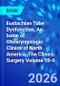 Eustachian Tube Dysfunction, An Issue of Otolaryngologic Clinics of North America. The Clinics: Surgery Volume 59-6 - Product Image