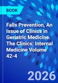 Falls Prevention, An Issue of Clinics in Geriatric Medicine. The Clinics: Internal Medicine Volume 42-4- Product Image