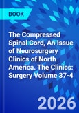 The Compressed Spinal Cord, An Issue of Neurosurgery Clinics of North America. The Clinics: Surgery Volume 37-4- Product Image