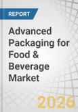 Advanced Packaging for Food & Beverage Market by Type, Material Type, Packaging Format, Application, and Region - Global Forecast to 2031- Product Image