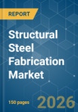 Structural Steel Fabrication - Market Share Analysis, Industry Trends & Statistics, Growth Forecasts (2026-2031)- Product Image