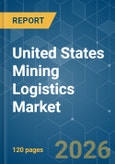 United States Mining Logistics - Market Share Analysis, Industry Trends & Statistics, Growth Forecasts (2026-2031)- Product Image