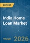 India Home Loan - Market Share Analysis, Industry Trends & Statistics, Growth Forecasts (2026-2031) - Product Thumbnail Image