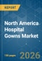 North America Hospital Gowns - Market Share Analysis, Industry Trends & Statistics, Growth Forecasts (2026-2031) - Product Image