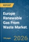 Europe Renewable Gas From Waste - Market Share Analysis, Industry Trends & Statistics, Growth Forecasts (2026-2031) - Product Image