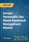 Europe Renewable Gas Waste Feedstock Management - Market Share Analysis, Industry Trends & Statistics, Growth Forecasts (2026-2031) - Product Thumbnail Image