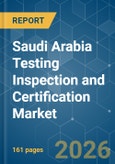 Saudi Arabia Testing Inspection and Certification - Market Share Analysis, Industry Trends & Statistics, Growth Forecasts (2026-2031)- Product Image