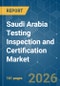 Saudi Arabia Testing Inspection and Certification - Market Share Analysis, Industry Trends & Statistics, Growth Forecasts (2026-2031) - Product Thumbnail Image