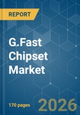 G.Fast Chipset - Market Share Analysis, Industry Trends & Statistics, Growth Forecasts (2026-2031)- Product Image