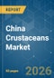 China Crustaceans - Market Share Analysis, Industry Trends & Statistics, Growth Forecasts (2026-2031) - Product Thumbnail Image
