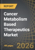 Cancer Metabolism Based Therapeutics Market (2nd Edition) by Type of Modality, Route of Administration, Target Disease Indication, Geographical Regions and Sales Forecast of Therapies - Trends and Forecast 2026-2035- Product Image