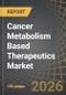 Cancer Metabolism Based Therapeutics Market (2nd Edition) by Type of Modality, Route of Administration, Target Disease Indication, Geographical Regions and Sales Forecast of Therapies - Trends and Forecast 2026-2035 - Product Thumbnail Image