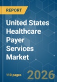 United States Healthcare Payer Services - Market Share Analysis, Industry Trends & Statistics, Growth Forecasts (2026-2031)- Product Image
