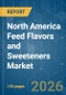 North America Feed Flavors and Sweeteners - Market Share Analysis, Industry Trends & Statistics, Growth Forecasts (2026-2031) - Product Image