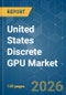 United States Discrete GPU - Market Share Analysis, Industry Trends & Statistics, Growth Forecasts (2026-2031) - Product Thumbnail Image