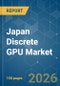 Japan Discrete GPU - Market Share Analysis, Industry Trends & Statistics, Growth Forecasts (2026-2031) - Product Thumbnail Image