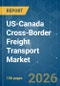 US-Canada Cross-Border Freight Transport - Market Share Analysis, Industry Trends & Statistics, Growth Forecasts (2026-2031) - Product Thumbnail Image