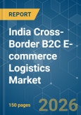 India Cross-Border B2C E-commerce Logistics - Market Share Analysis, Industry Trends & Statistics, Growth Forecasts (2026-2031)- Product Image