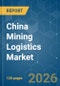 China Mining Logistics - Market Share Analysis, Industry Trends & Statistics, Growth Forecasts (2026-2031) - Product Image
