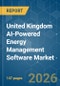 United Kingdom AI-Powered Energy Management Software - Market Share Analysis, Industry Trends & Statistics, Growth Forecasts (2026-2031) - Product Image