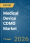 Medical Device CDMO - Market Share Analysis, Industry Trends & Statistics, Growth Forecasts (2026-2031) - Product Thumbnail Image