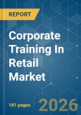 Corporate Training In Retail - Market Share Analysis, Industry Trends & Statistics, Growth Forecasts (2026-2031)- Product Image