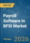 Payroll Software In BFSI - Market Share Analysis, Industry Trends & Statistics, Growth Forecasts (2026-2031) - Product Image