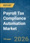 Payroll Tax Compliance Automation - Market Share Analysis, Industry Trends & Statistics, Growth Forecasts (2026-2031) - Product Image