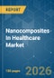 Nanocomposites In Healthcare - Market Share Analysis, Industry Trends & Statistics, Growth Forecasts (2026-2031) - Product Thumbnail Image
