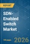 SDN-Enabled Switch - Market Share Analysis, Industry Trends & Statistics, Growth Forecasts (2026-2031) - Product Image