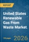 United States Renewable Gas From Waste - Market Share Analysis, Industry Trends & Statistics, Growth Forecasts (2026-2031) - Product Image
