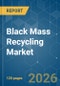 Black Mass Recycling - Market Share Analysis, Industry Trends & Statistics, Growth Forecasts (2026-2031) - Product Thumbnail Image