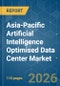 Asia-Pacific Artificial Intelligence (AI) Optimised Data Center - Market Share Analysis, Industry Trends & Statistics, Growth Forecasts (2025-2030) - Product Thumbnail Image